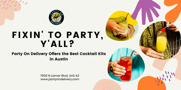 Fixin' to Party, Y'all? Party On Delivery Offers the Best Cocktail Kits in Austin
